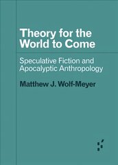 Theory for the World to Come: Speculative Fiction and Apocalyptic Anthropology kaina ir informacija | Istorinės knygos | pigu.lt