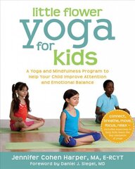 Little Flower Yoga for Kids: A Yoga and Mindfulness Program to Help Your Child Improve Attention and Emotional Balance kaina ir informacija | Saviugdos knygos | pigu.lt