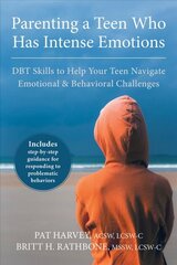 Parenting a Teen Who Has Intense Emotions: DBT Skills to Help Your Teen Navigate Emotional and Behavioral Challenges kaina ir informacija | Saviugdos knygos | pigu.lt