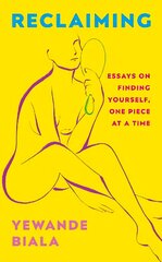 Reclaiming: Essays on finding yourself one piece at a time 'Yewande offers piercing   honesty... a must-read book for anyone who has been on social media.'- The   Skinny цена и информация | Книги по социальным наукам | pigu.lt