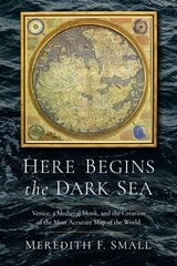 Here Begins the Dark Sea: Venice, a Medieval Monk, and the Creation of the Most Accurate Map of the World kaina ir informacija | Istorinės knygos | pigu.lt