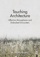 Touching Architecture: Affective Atmospheres and Embodied Encounters kaina ir informacija | Knygos apie architektūrą | pigu.lt