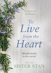 To Live From The Heart: Mindful Paths To The Sacred цена и информация | Самоучители | pigu.lt