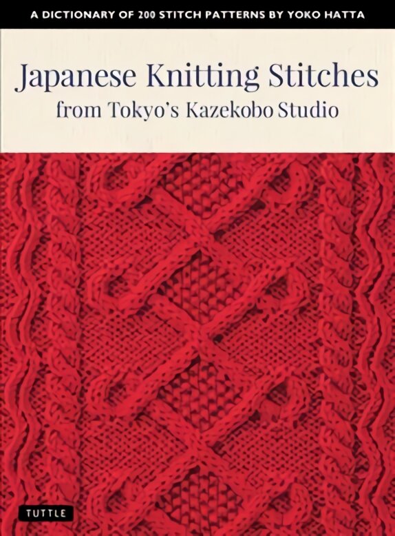 Japanese Knitting Stitches from Tokyo's Kazekobo Studio: A Dictionary of 200 Stitch Patterns by Yoko Hatta kaina ir informacija | Knygos apie sveiką gyvenseną ir mitybą | pigu.lt