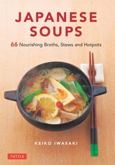 Japanese Soups: 66 Nourishing Broths, Stews and Hotpots kaina ir informacija | Receptų knygos | pigu.lt
