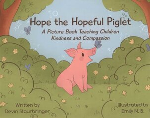 Hope the Hopeful Piglet: A Picture Book Teaching Children Kindness and Compassion kaina ir informacija | Knygos paaugliams ir jaunimui | pigu.lt