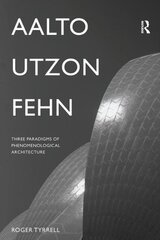 Aalto, Utzon, Fehn: Three Paradigms of Phenomenological Architecture цена и информация | Книги по архитектуре | pigu.lt