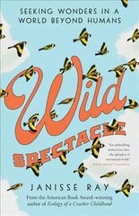 Wild Spectacle: Seeking Wonders in a World beyond Humans kaina ir informacija | Biografijos, autobiografijos, memuarai | pigu.lt