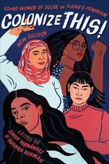 Colonize This!: Young Women of Color on Today's Feminism цена и информация | Поэзия | pigu.lt