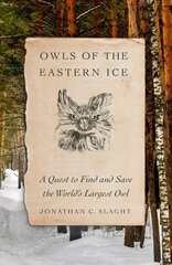 Owls of the Eastern Ice: A Quest to Find and Save the World's Largest Owl Annotated edition kaina ir informacija | Knygos apie sveiką gyvenseną ir mitybą | pigu.lt
