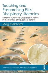 Teaching and Researching ELLs' Disciplinary Literacies: Systemic Functional Linguistics in Action in the Context of U.S. School Reform kaina ir informacija | Socialinių mokslų knygos | pigu.lt