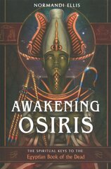 Awakening Osiris: The Spiritual Keys to the Egyptian Book of the Dead 10th Revised edition kaina ir informacija | Saviugdos knygos | pigu.lt