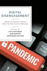 Digital Disengagement: COVID-19, Digital Justice and the Politics of Refusal kaina ir informacija | Socialinių mokslų knygos | pigu.lt