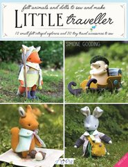 Little Traveller: 10 Small Felt Intrepid Explorers and Over 30 Tiny Travel Accessories to Sew kaina ir informacija | Knygos apie sveiką gyvenseną ir mitybą | pigu.lt