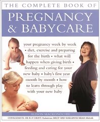 Pregnancy & Babycare, The Complete Book of: Your pregnancy week by week; diet, exercise and preparing for the birth; what will happen when giving birth; feeding and caring for your new baby; baby's first year month by month; how to learn through play with your new baby цена и информация | Самоучители | pigu.lt