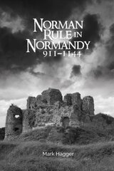 Norman Rule in Normandy, 911-1144 kaina ir informacija | Istorinės knygos | pigu.lt