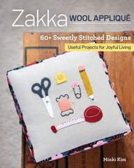 Zakka Wool Applique: 60plus Sweetly Stitched Designs, Useful Projects for Joyful Living kaina ir informacija | Knygos apie sveiką gyvenseną ir mitybą | pigu.lt