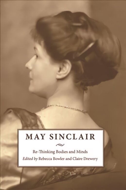 May Sinclair: Re-Thinking Bodies and Minds цена и информация | Istorinės knygos | pigu.lt