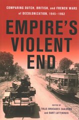 Empire's Violent End: Comparing Dutch, British, and French Wars of Decolonization, 1945-1962 kaina ir informacija | Istorinės knygos | pigu.lt