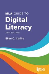 MLA Guide to Digital Literacy 2nd Revised edition kaina ir informacija | Enciklopedijos ir žinynai | pigu.lt