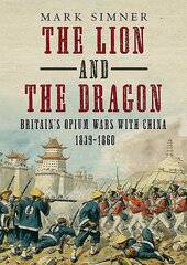 Lion and the Dragon: Britain's Opium Wars with China 1839-1860 kaina ir informacija | Istorinės knygos | pigu.lt