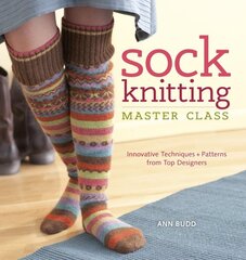 Sock Knitting Master Class: Innovative Techniques & Patterns from Top Designers цена и информация | Книги о питании и здоровом образе жизни | pigu.lt