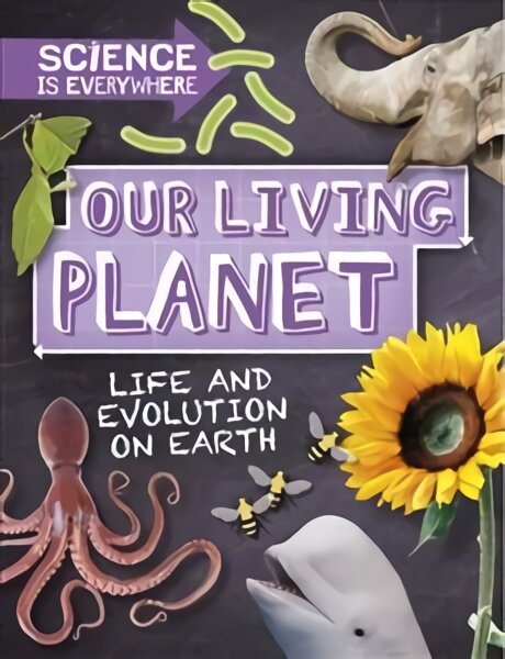 Science is Everywhere: Our Living Planet: Life and evolution on Earth Illustrated edition цена и информация | Knygos paaugliams ir jaunimui | pigu.lt