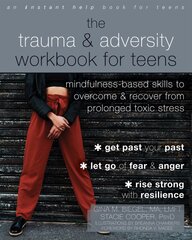 The Trauma and Adversity Workbook for Teens: Mindfulness-Based Skills to Overcome and Recover from Prolonged Toxic Stress kaina ir informacija | Saviugdos knygos | pigu.lt