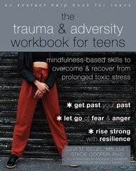 The Trauma and Adversity Workbook for Teens: Mindfulness-Based Skills to Overcome and Recover from Prolonged Toxic Stress цена и информация | Самоучители | pigu.lt