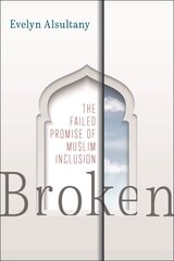 Broken: The Failed Promise of Muslim Inclusion цена и информация | Книги по социальным наукам | pigu.lt