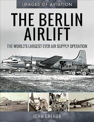 Berlin Airlift: The World's Largest Ever Air Supply Operation kaina ir informacija | Socialinių mokslų knygos | pigu.lt