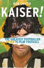 Kaiser: The Greatest Footballer Never To Play Football kaina ir informacija | Biografijos, autobiografijos, memuarai | pigu.lt