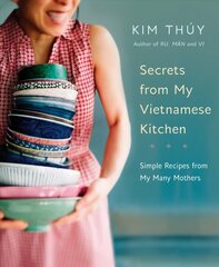 Secrets From My Vietnamese Kitchen: Simple Recipes from My Many Mothers kaina ir informacija | Receptų knygos | pigu.lt