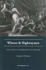 Whores and Highwaymen: Crime and Justice in the Eighteenth-Century Metropolis kaina ir informacija | Socialinių mokslų knygos | pigu.lt