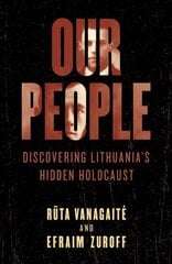 Our People: Discovering Lithuania's Hidden Holocaust цена и информация | Исторические книги | pigu.lt