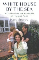 White House by the Sea: A Century of the Kennedys at Hyannis Port цена и информация | Биографии, автобиогафии, мемуары | pigu.lt