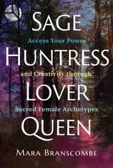 Sage, Huntress, Lover, Queen: Access Your Power and Creativity through Sacred Female Archetypes цена и информация | Самоучители | pigu.lt