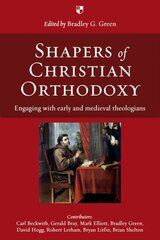 Shapers of Christian Orthodoxy: Engaging With Early And Medieval Theologians kaina ir informacija | Dvasinės knygos | pigu.lt