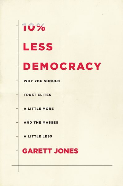 10% Less Democracy: Why You Should Trust Elites a Little More and the Masses a Little Less kaina ir informacija | Socialinių mokslų knygos | pigu.lt