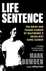 Life Sentence: The Brief and Tragic Career of Baltimore's Deadliest Gang Leader Main цена и информация | Биографии, автобиографии, мемуары | pigu.lt