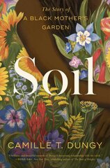 Soil: The Story of a Black Mother's Garden kaina ir informacija | Biografijos, autobiografijos, memuarai | pigu.lt