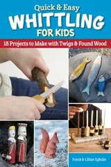 Quick & Easy Whittling for Kids: 18 Projects to Make With Twigs & Found Wood kaina ir informacija | Knygos paaugliams ir jaunimui | pigu.lt