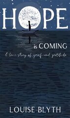 Hope is Coming: A true story of grief and gratitude kaina ir informacija | Saviugdos knygos | pigu.lt