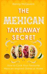 Mexican Takeaway Secret: How to Cook Your Favourite Mexican-Inspired Dishes at Home kaina ir informacija | Receptų knygos | pigu.lt