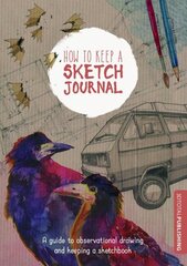 How to Keep a Sketch Journal: A Guide to Observational Drawing and Keeping a Sketchbook цена и информация | Книги об искусстве | pigu.lt