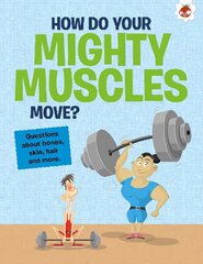 Curious Kid's Guide To The Human Body: HOW DO YOUR MIGHTY MUSCLES MOVE?: STEM цена и информация | Книги для подростков  | pigu.lt