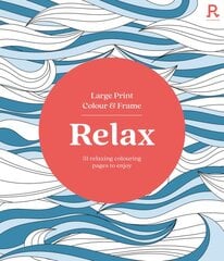 Large Print Colour & Frame - Relax (Colouring Book for Adults) цена и информация | Книги о питании и здоровом образе жизни | pigu.lt