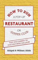 How To Run A Pop-Up Restaurant or Supper Club: Turn Your Passion For Food and Drink Into Profit kaina ir informacija | Ekonomikos knygos | pigu.lt