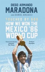 Touched By God: How We Won the Mexico '86 World Cup kaina ir informacija | Biografijos, autobiografijos, memuarai | pigu.lt