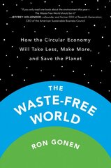 Waste-free World: How the Circular Economy Will Take Less, Make More, and Save the Planet цена и информация | Книги по экономике | pigu.lt